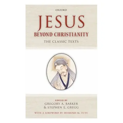 "Jesus Beyond Christianity: The Classic Texts" - "" ("Barker Gregory A.")