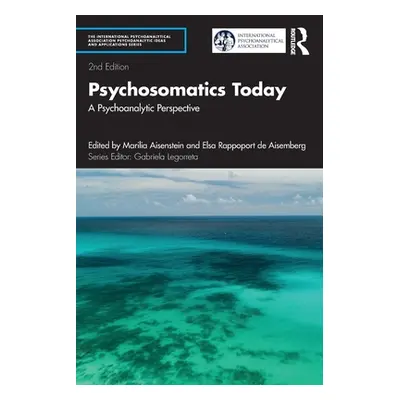 "Psychosomatics Today: A Psychoanalytic Perspective" - "" ("Aisenstein Marilia")