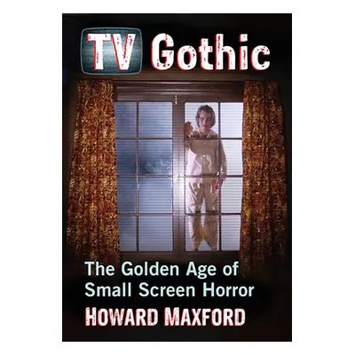 "TV Gothic: The Golden Age of Small Screen Horror" - "" ("Maxford Howard")