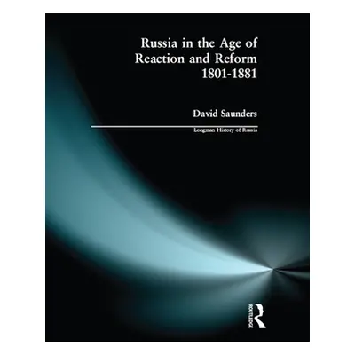 "Russia in the Age of Reaction and Reform 1801-1881" - "" ("Saunders David")