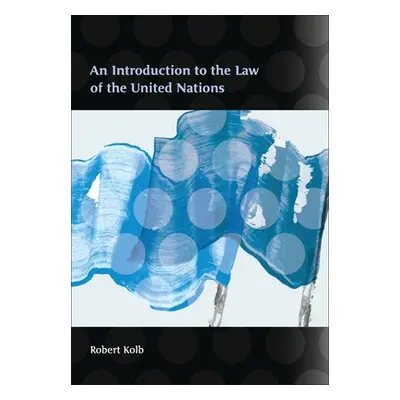 "An Introduction to the Law of the United Nations" - "" ("Kolb Robert")