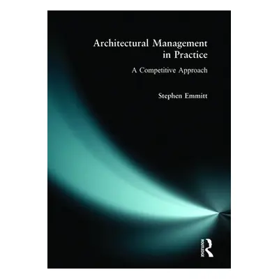 "Architectural Management in Practice: A Competitive Approach" - "" ("Emmitt Stephen")