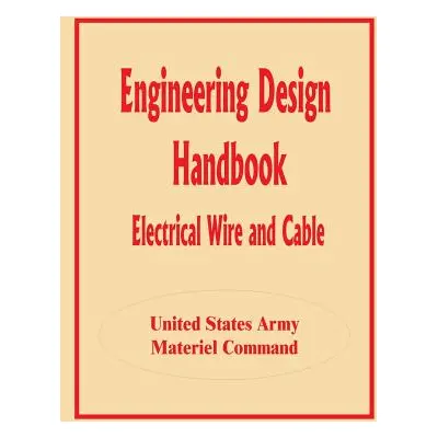 "Engineering Design Handbook: Electrical Wire and Cable" - "" ("Books for Business")