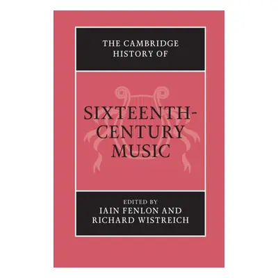 "The Cambridge History of Sixteenth-Century Music" - "" ("Fenlon Iain")