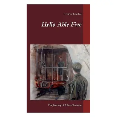 "Hello Able Five: The Journey of Albert Torreele" - "" ("Trimble Kerstin")