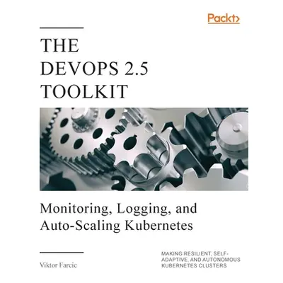 "The DevOps 2.5 Toolkit" - "" ("Farcic Viktor")