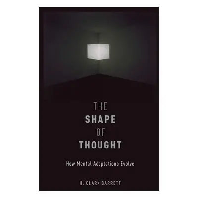 "The Shape of Thought: How Mental Adaptations Evolve" - "" ("Barrett H. Clark")