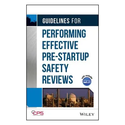 "Guidelines for Performing Effective Pre-Startup Safety Reviews" - "" ("Center for Chemical Proc