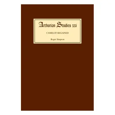 "Camelot Regained: The Arthurian Revival and Tennyson 1800-1849" - "" ("Simpson Roger")