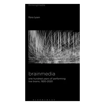 "Brainmedia: One Hundred Years of Performing Live Brains, 1920-2020" - "" ("Lysen Flora")