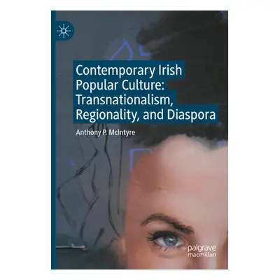 "Contemporary Irish Popular Culture: Transnationalism, Regionality, and Diaspora" - "" ("McIntyr