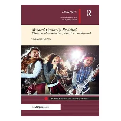 "Musical Creativity Revisited: Educational Foundations, Practices and Research" - "" ("Odena Osc