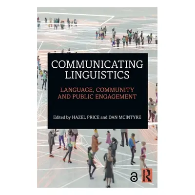 "Communicating Linguistics: Language, Community and Public Engagement" - "" ("Price Hazel")