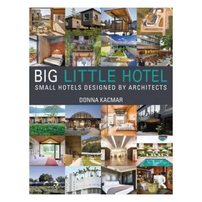 "Big Little Hotel: Small Hotels Designed by Architects" - "" ("Kacmar Donna")