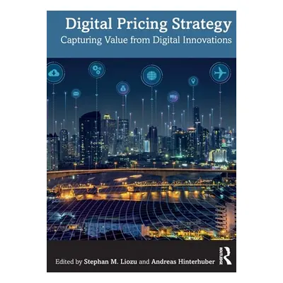 "Digital Pricing Strategy: Capturing Value from Digital Innovations" - "" ("Liozu Stephan M.")