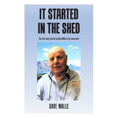 "It Started in the Shed" - "" ("Walls Dave")