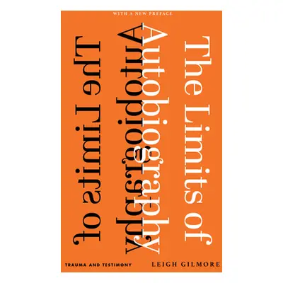 "The Limits of Autobiography: Trauma and Testimony" - "" ("Gilmore Leigh")