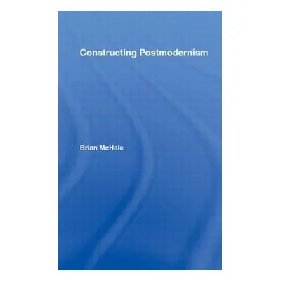 "Constructing Postmodernism" - "" ("McHale Brian")