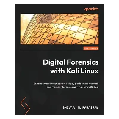 "Digital Forensics with Kali Linux - Third Edition: Enhance your investigation skills by perform