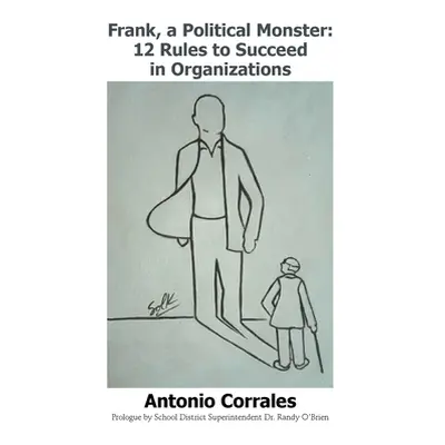 "Frank, a Political Monster: 12 Rules to Succeed in Organizations" - "" ("Corrales Antonio")