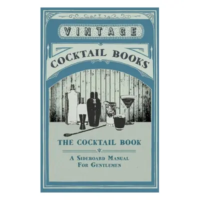 "The Cocktail Book - A Sideboard Manual for Gentlemen" - "" ("Various")