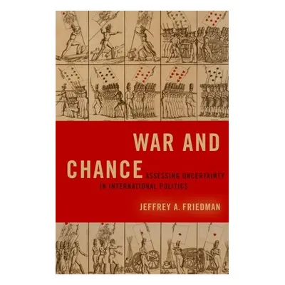 "War and Chance: Assessing Uncertainty in International Politics" - "" ("Friedman Jeffrey A.")