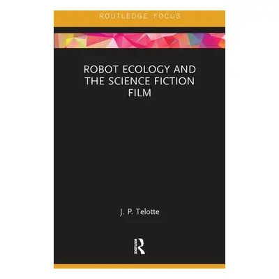 "Robot Ecology and the Science Fiction Film" - "" ("Telotte J. P.")