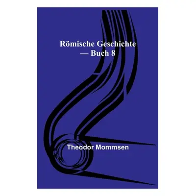 "Rmische Geschichte - Buch 8" - "" ("Mommsen Theodor")