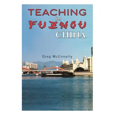 "Teaching in Fuzhou, China" - "" ("McEnnally Greg")