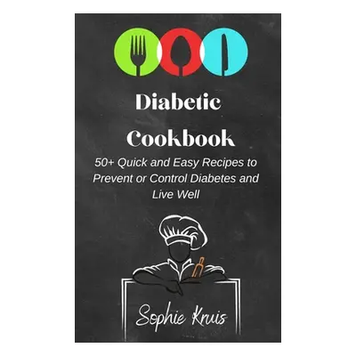 "Diabetic Cookbook: 50+ Quick and Easy Recipes to Prevent or Control Diabetes and Live Well" - "