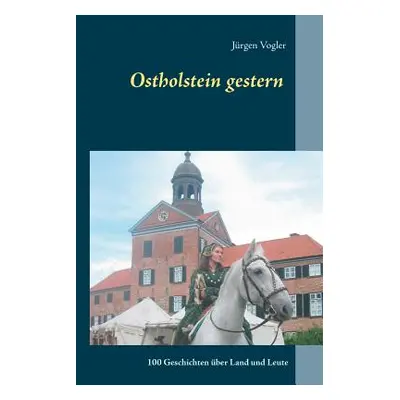 "Ostholstein gestern: 100 Geschichten ber Land und Leute" - "" ("Vogler Jrgen")