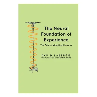 "The Neural Foundation of Experience: The Role of Vibrating Neurons" - "" ("LaBerge David")