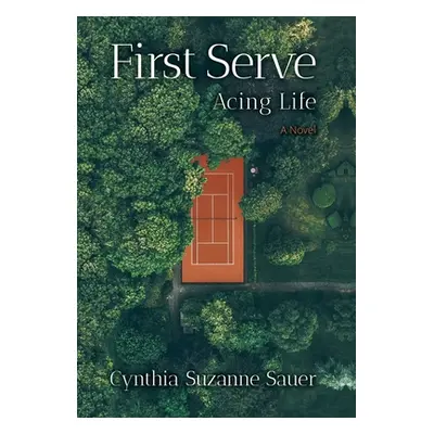 "First Serve: Acing Life" - "" ("Sauer Cynthia Suzanne")