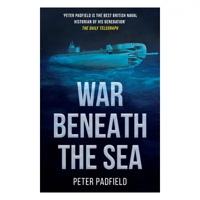 "War Beneath the Sea: Submarine conflict during World War II" - "" ("Padfield Peter")