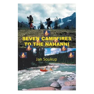 "Seven Campfires to the Nahanni" - "" ("Soukup Jan")