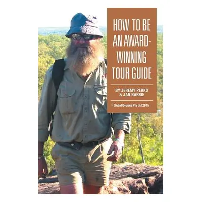 "How to Be an Award-Winning Tour Guide" - "" ("Perks Jeremy")