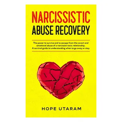 "Narcissistic Abuse Recovery: The power to survive and to escape from the covert and emotional a