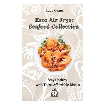 "Keto Air Fryer Seafood Collection: Stay Healthy with These Affordable Dishes" - "" ("Grant Lucy