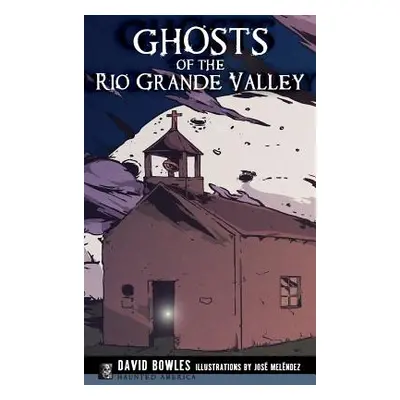 "Ghosts of the Rio Grande Valley" - "" ("Bowles David")