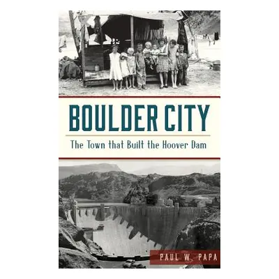 "Boulder City: The Town That Built the Hoover Dam" - "" ("Papa Paul W.")