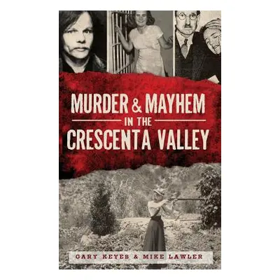 "Murder & Mayhem in the Crescenta Valley" - "" ("Keyes Gary")