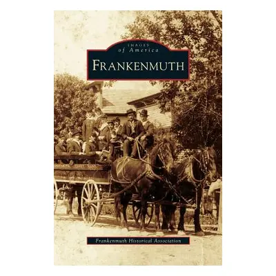 "Frankenmuth" - "" ("Frankenmuth Historical Association")