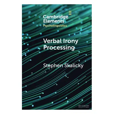 "Verbal Irony Processing" - "" ("Skalicky Stephen")