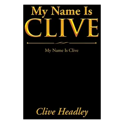 "My Name Is Clive: My Name Is Clive" - "" ("Headley Clive")