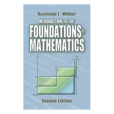 "Introduction to the Foundations of Mathematics: Second Edition" - "" ("Wilder Raymond L.")