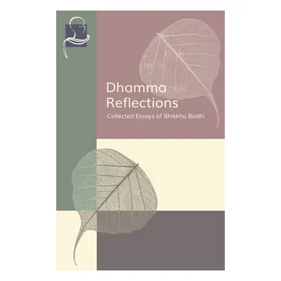 "Dhamma Reflections: Collected Essays of Bhikkhu Bodhi" - "" ("Bodhi Bhikkhu")