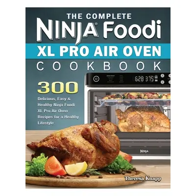 "The Complete Ninja Foodi XL Pro Air Oven Cookbook" - "" ("Knapp Theresa")