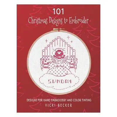 "101 Christmas Designs to Embroider: Designs for Hand Embroidery and Color Tinting" - "" ("Becke