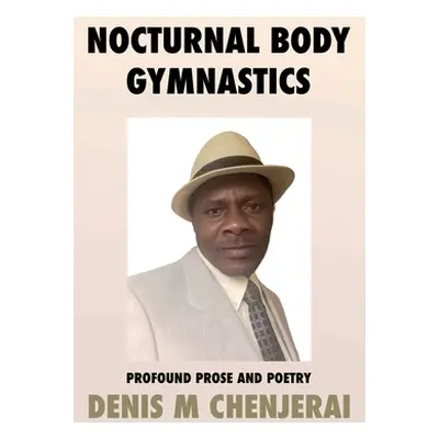 "Nocturnal Body Gymnastics" - "" ("Chenjerai Denis M.")