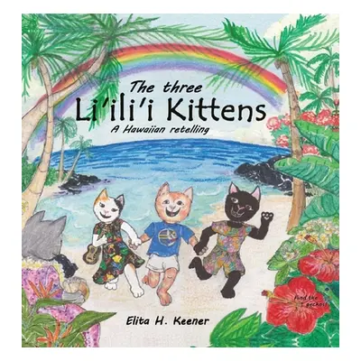 "The Three Li'ili'i Kittens: A Hawaiian Retelling" - "" ("Keener Elita H.")